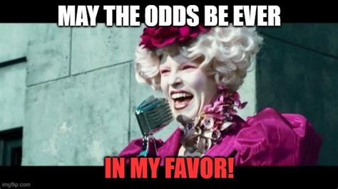 all the odds are in my favor
